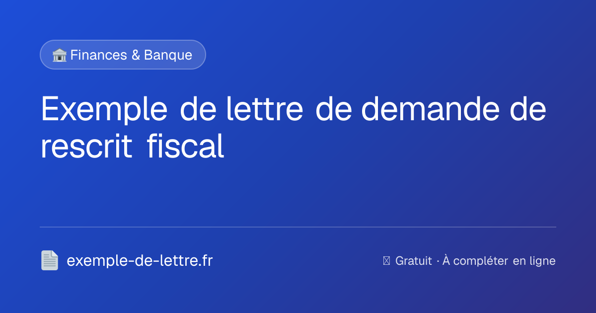 Exemple de lettre de demande de rescrit fiscal | EDL.fr